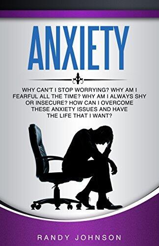 Anxiety self help: Why Can't I Stop Worrying? With a FREE EBOOK INSIDE, Why am I Fearful All The Time? How Can I Overcome These Anxiety Issues And Have ... Anxiety Relief, Anxiety and depression)