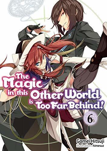 The Magic in This Other World is Too Far Behind! (Volume 6)
