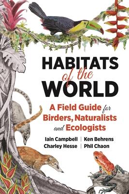 Habitats of the World (A Field Guide for Birders, Naturalists, and Ecologists)