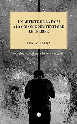 Un artiste de la faim: suivi de À la colonie pénitentiaire et de Le Terrier ou la construction