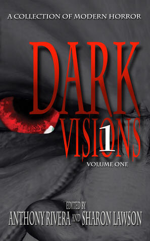 Dark Visions: A Collection of Modern Horror; Volume One