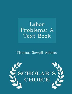 Labor Problems: A Text Book - Scholar's Choice Edition