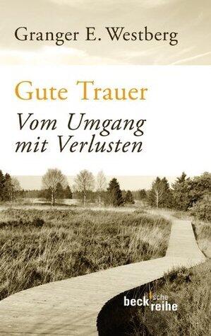 Gute Trauer: Vom Umgang mit Verlusten (Beck'sche Reihe 6014)
