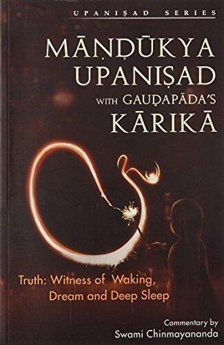 Mandukya Upanisad with Gaudapada's Karikaka : Truth Witness of Waking, Dream and Deep Sleep