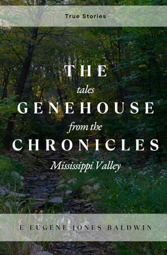 The Genehouse Chronicles: Tales from the Mississippi Valley