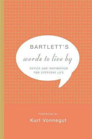 Bartlett's Words to Live By: Advice and Inspiration for Everyday Life