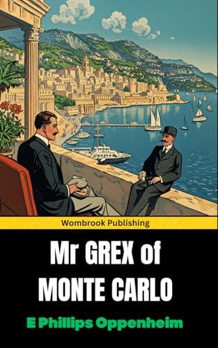 Mr Grex of Monte Carlo: An Elegant Web of Espionage, Romance, and Deception in the Glamorous Shadows of Monaco