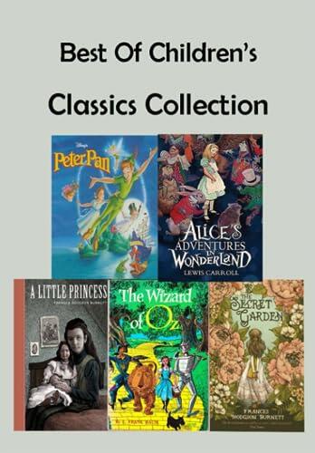 Best of Children's Classics Collection : Alice in Wonderland , A Little Princess , Peter Pan , The Secret Garden , The Wonderful Wizard of Oz