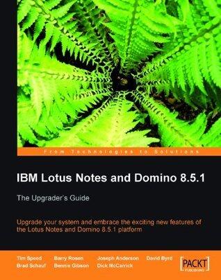 IBM Lotus Notes and Domino 8.5.1: The Upgrader’s Guide