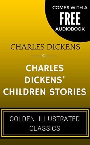 Charles Dickens' Children Stories: By Charles Dickens - Illustrated