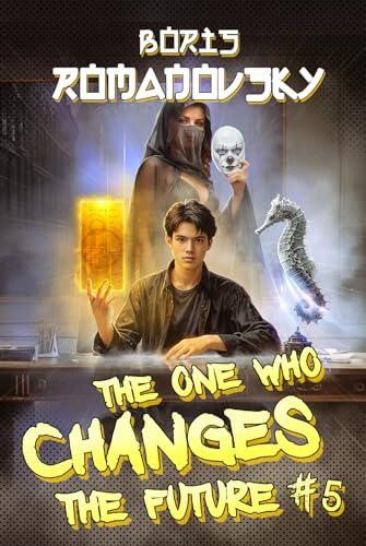 The One Who Changes the Future (Book #5): A Dystopian Portal Progression Fantasy Series