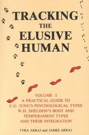 Tracking the Elusive Human, Vol. I: A Practical Guide to C.G. Jung's Psychological Types, W.H. Sheldon's Body and Temperament Types, and Their Integration
