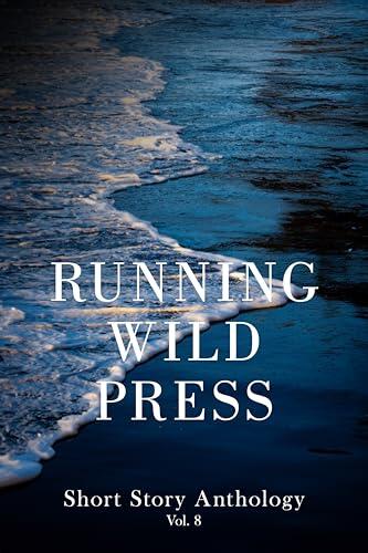 Running Wild Press Short Story Anthology (Volume 8)
