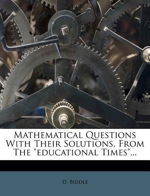 Mathematical Questions With Their Solutions (From The Educational Times)