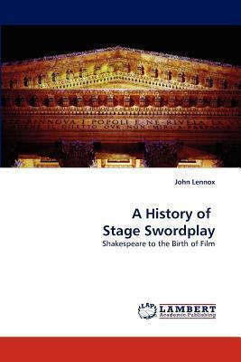 A History of Stage Swordplay: Shakespeare to the Birth of Film
