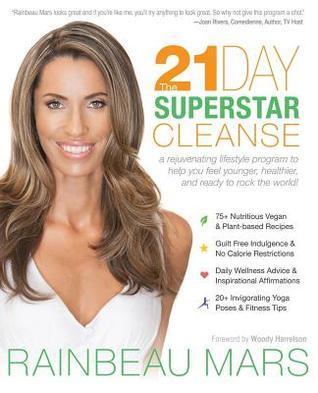 The 21-Day SuperStar Cleanse: A Rejuvenating Lifestyle Program to Help You Feel Younger, Healthier, and Ready to Rock the World!