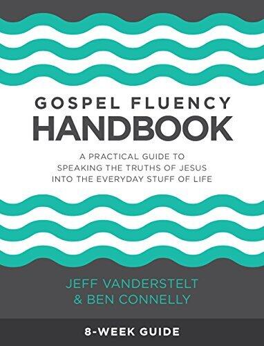 Gospel Fluency Handbook: A Practical Guide To Speaking The Truths of Jesus Into the Everyday Stuff of Life