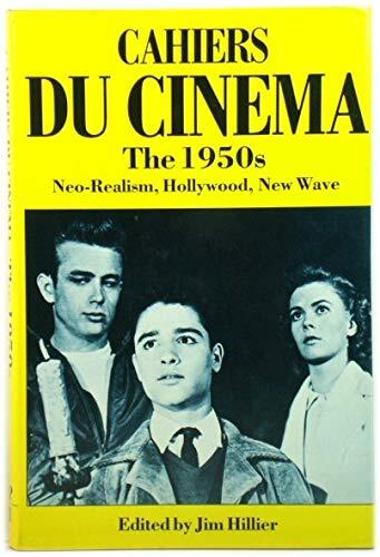 Cahiers du Cinema (Volume I): 1950s: Neo-Realism, Hollywood, New Wave