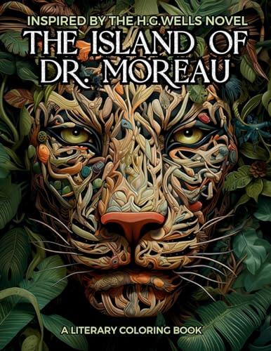 Literary Coloring Book inspired by H.G. Wells's Novel The Island of Dr. Moreau: Share the Jungle with Beasts-Men in this Classic Horror Book filled ... Illustrations.