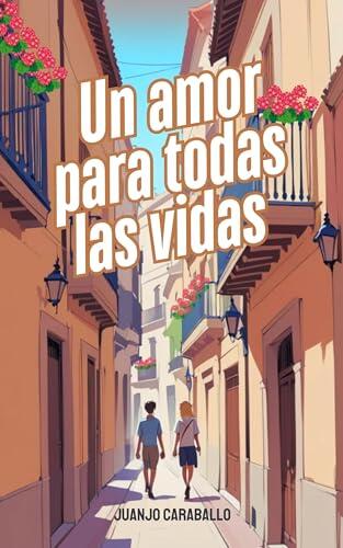 Un Amor para Todas las Vidas: Una novela LGTBI sobre el amor verdadero, la superación y el destino ✨ | Romance gay ambientado en España que te emocionará ... de amor en cada ciudad)
