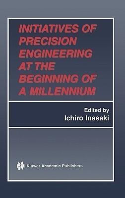 Initiatives of Precision Engineering at the Beginning of a Millennium: 10th International Conference on Precision Engineering (ICPE) July 18-20, 2001, Yokohama, Japan