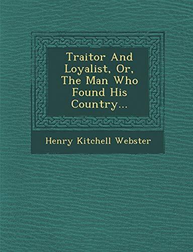 Traitor And Loyalist, Or, The Man Who Found His Country...