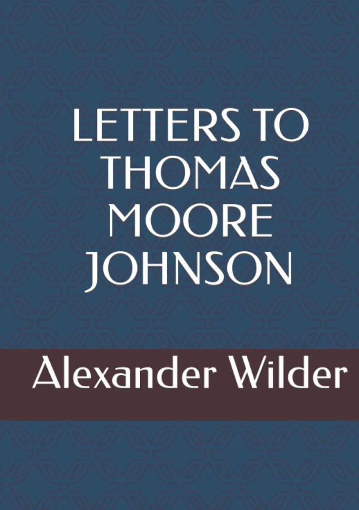 Letters to Thomas Moore Johnson: Philosophical Correspondence 1876-1908
