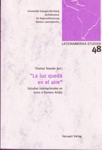 La Luz Queda en el Aire: Estudios Internacionales en Torno de Homero Aridjis