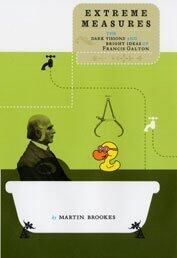 Extreme Measures : The Dark Visions and Bright Ideas of Francis Galton