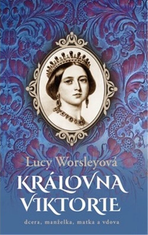 Královna Viktorie: dcera, manželka, matka a vdova