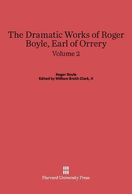 The Dramatic Works of Roger Boyle, Earl of Orrery, Volume II