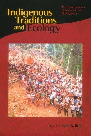 Indigenous Traditions and Ecology: The Interbeing of Cosmology and Community
