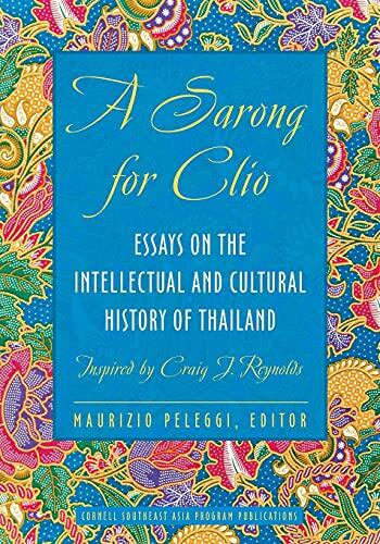 A Sarong for Clio: Essays on the Intellectual and Cultural History of Thailand―Inspired by Craig J. Reynolds