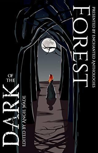 Forest of the Dark: An Enchanted Anthology