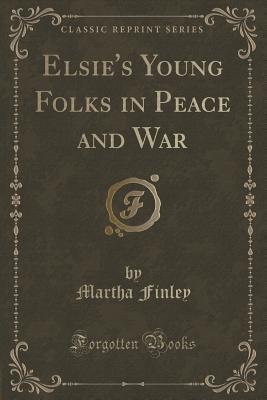 Elsie's Young Folks in Peace and War