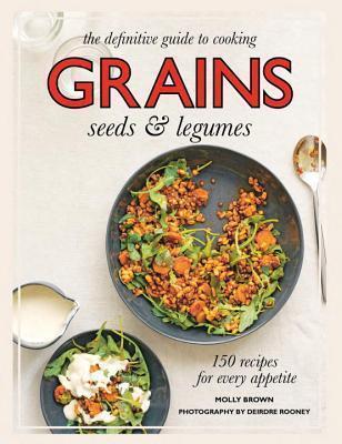 Grains: 150 Recipes for Every Appetite