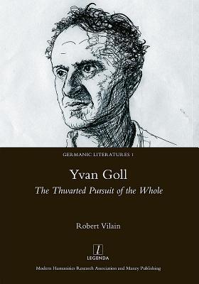 Yvan Goll: The Thwarted Pursuit of the Whole