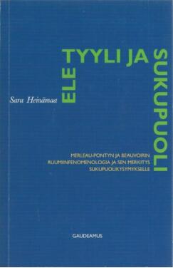 Ele, tyyli ja sukupuoli : Merleau-Pontyn ja Beauvoirin ruumiinfenomenologia ja sen merkitys sukupuolikysymykselle