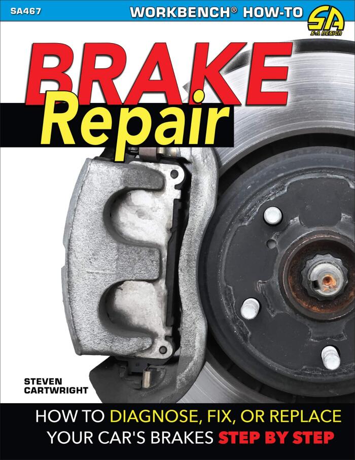 Brake Repair: How to Diagnose, Fix, or Replace Your Car's Brakes Step-By-Step: How to Diagnose, Fix, or Replace Your Car's Brakes: Step-By-Step