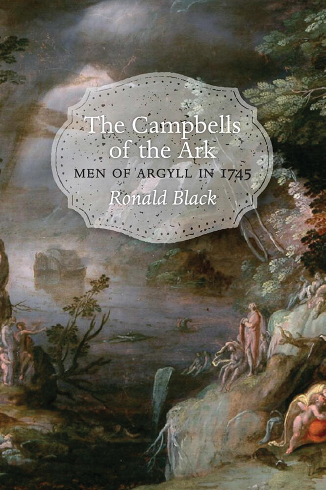 The Campbells of the Ark, Volume 1: Men of Argyll in 1745