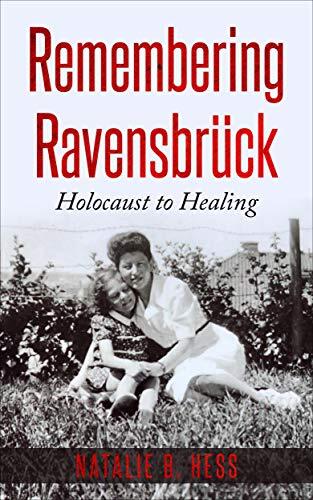 Remembering Ravensbrück: From Holocaust to Healing
