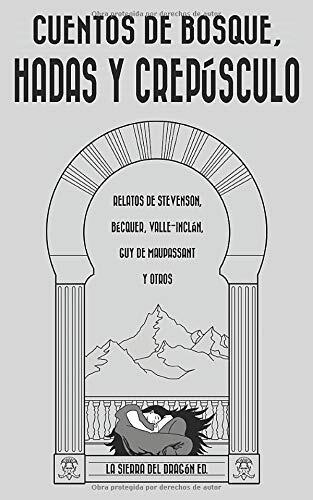 Cuentos De Bosque, Hadas Y Crepúsculo: Relatos De Stevenson, Bécker, Valle-Inclán, Guy De Maupassant Y Otros. Selección, Notas Y Traducción De Marcus Polvoranca