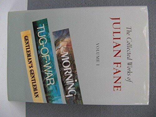 The Collected Works of Julian Fane Volume I: Morning, Tug-of-War, Gentleman's Gentleman