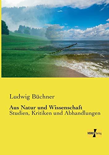 Aus "Natur und Wissenschaft". Studien, Kritiken und Abhandlungen.