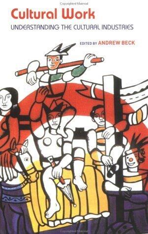 Cultural Work: Understanding the Cultural Industries