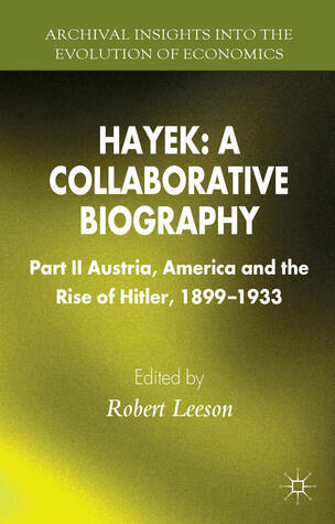 Hayek: A Collaborative Biography: Part II, Austria, America and the Rise of Hitler, 1899-1933