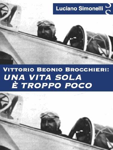 VITTORIO BEONIO BROCCHIERI: Una vita sola è troppo poco