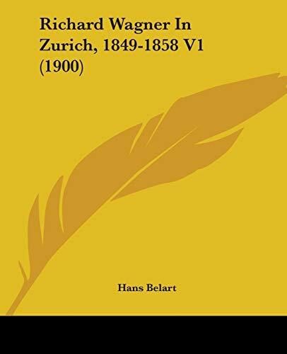 Richard Wagner In Zurich, 1849-1858 V1
