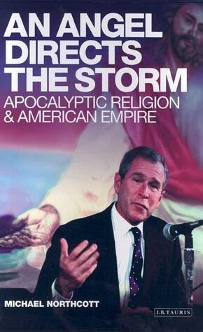An Angel Directs the Storm: Apocalyptic Religion and American Empire