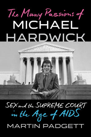 The Many Passions of Michael Hardwick: Sex and the Supreme Court in the Age of AIDS
